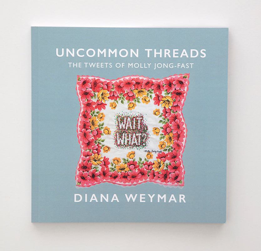 Diana Weymar Uncommon Threads: The Tweets of Molly Jong-Fast