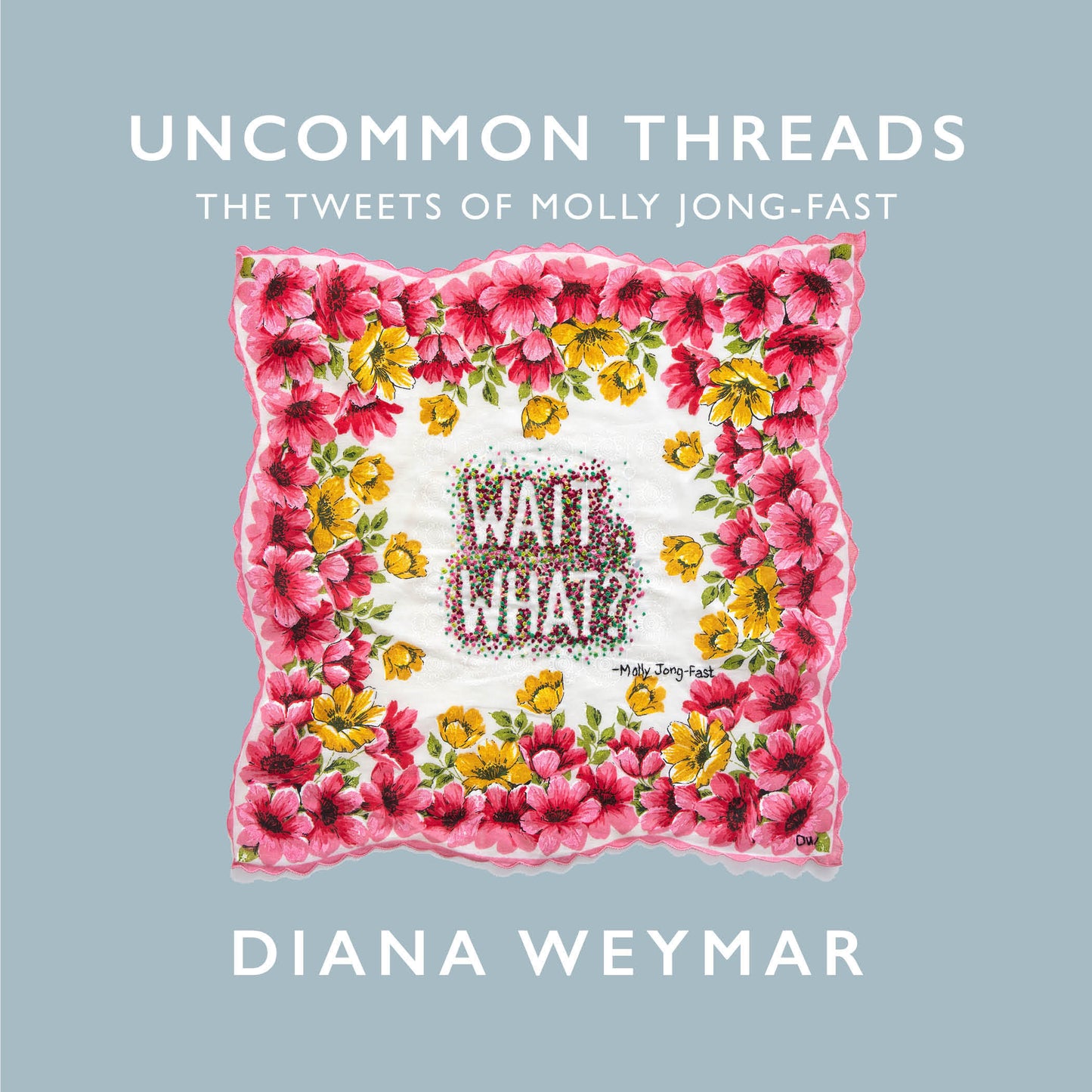 Diana Weymar | Uncommon Threads: The Tweets of Molly Jong-Fast Catalog